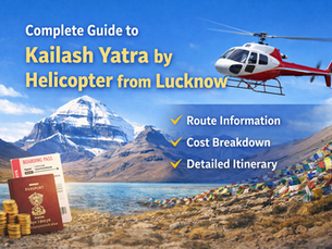 Complete Guide to Kailash Yatra by Helicopter from Lucknow (Route, Cost & Itinerary)