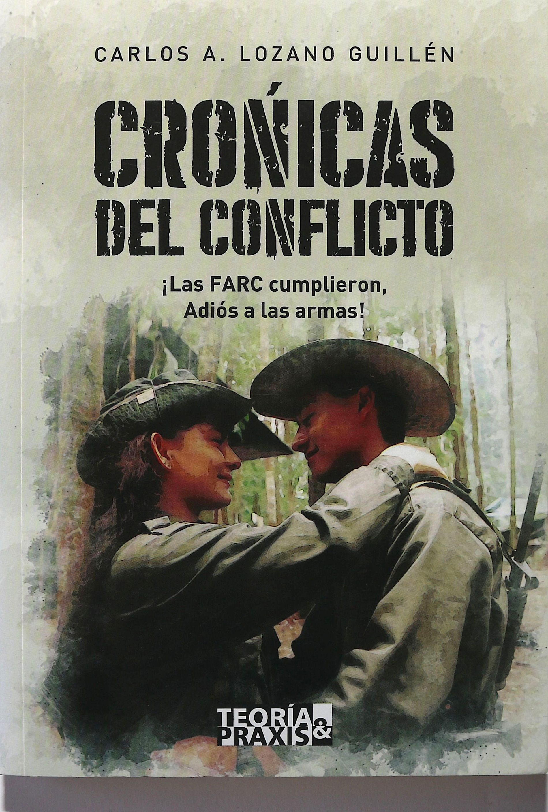 Crónicas del conflicto ¡Las FARC cumplieron, adiós a las armas