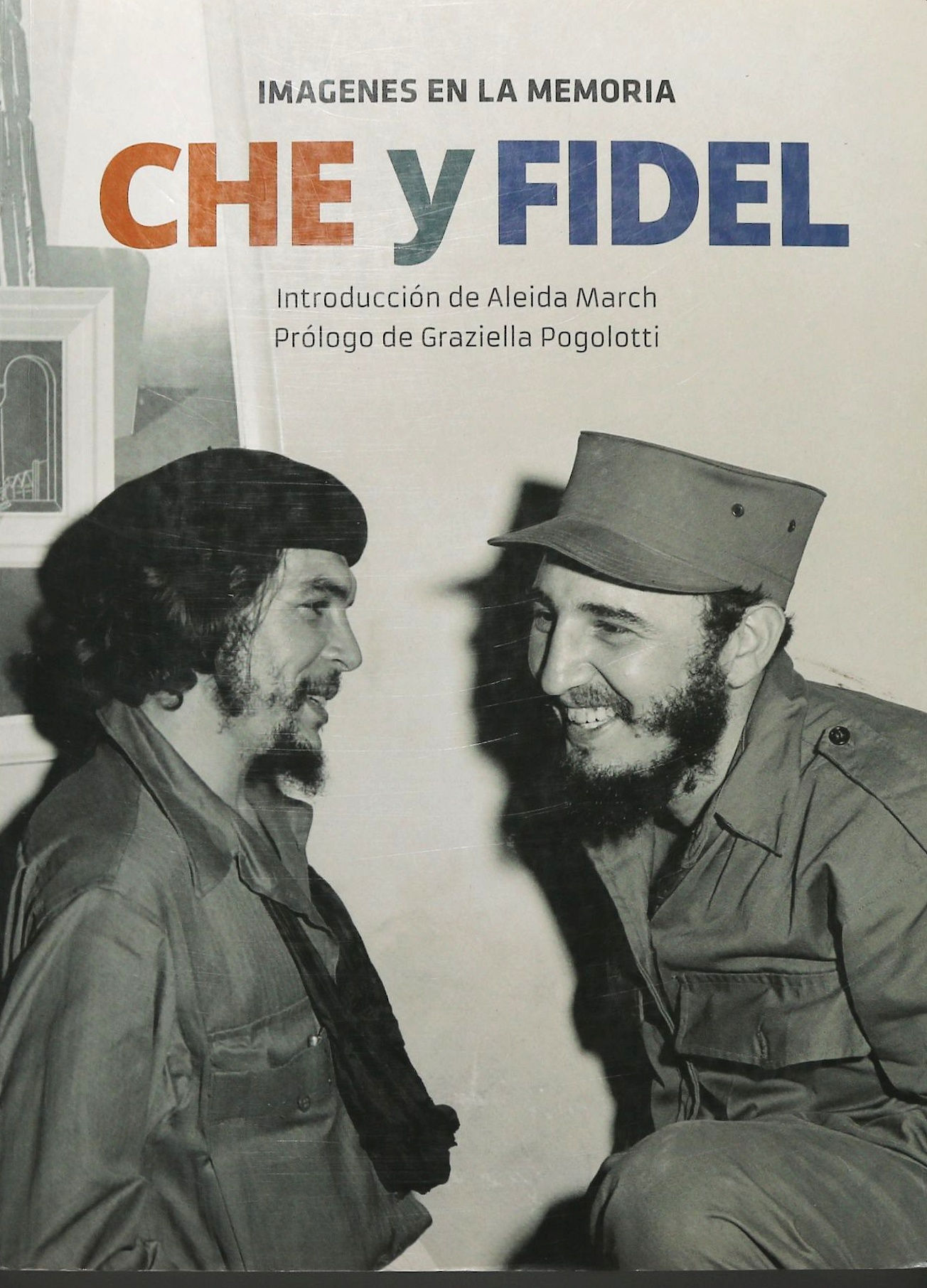 Imágenes en la memoria Che y Fidel - Aleida March