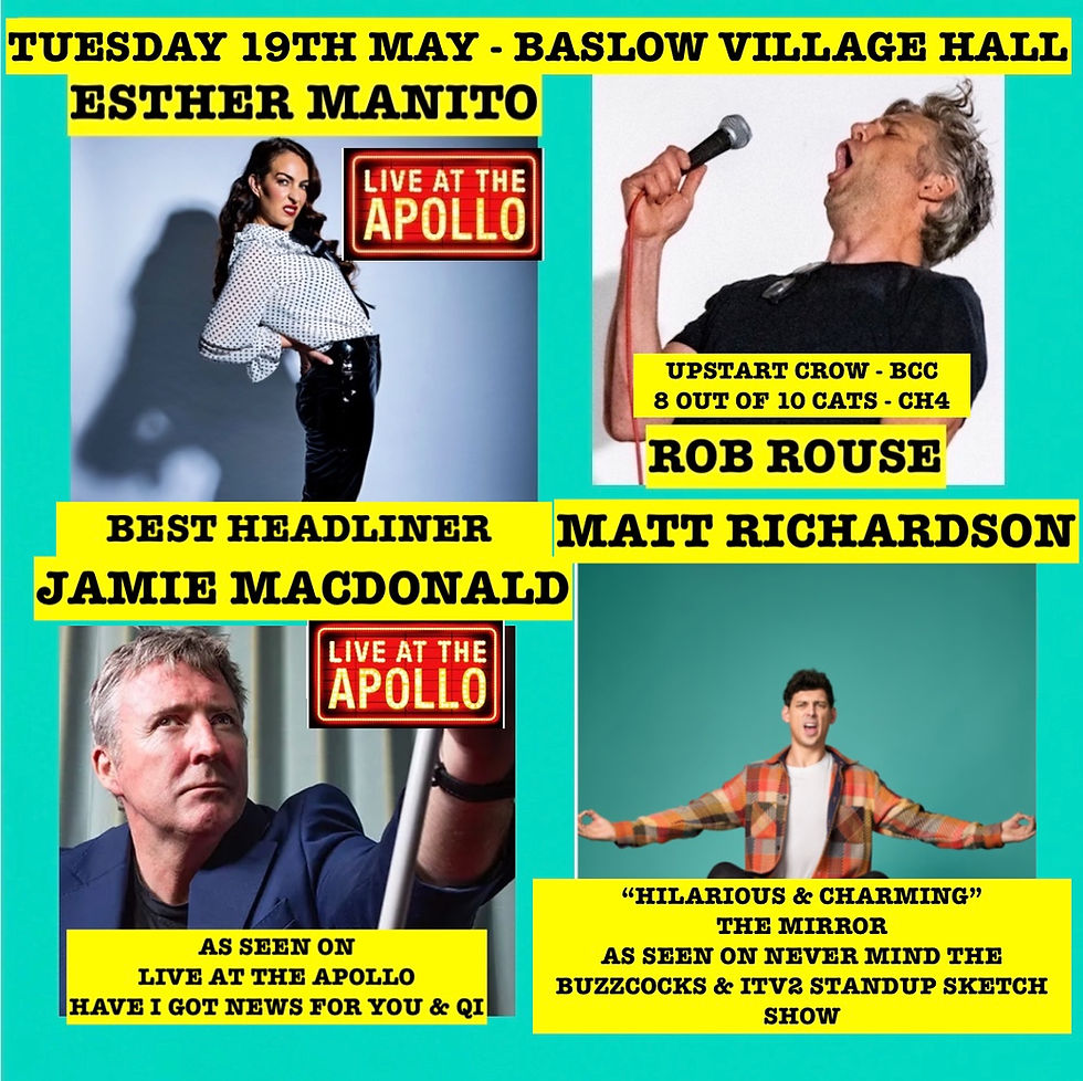 19th MAY - BASLOW - ESTHER MANITO - MATT RICHARDSON - JAMIE MACDONALD - MC ROB ROUSE - DOORS 19:00 - SHOW STARTS 20:00