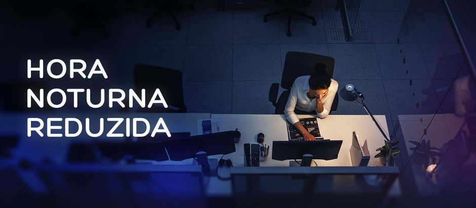 Hora Noturna Reduzida: O Que É, Como Calcular e Quais Direitos a CLT Garante