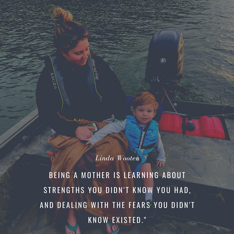 “Being a mother is learning about strengths you didn’t know you had, and dealing with fears you didn’t know existed.” — Linda Wooten