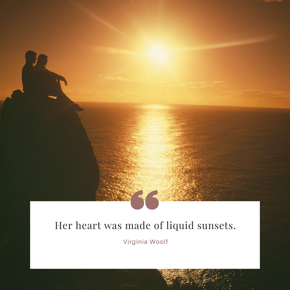"Her heart was made of liquid sunsets." - Virginia Woolf