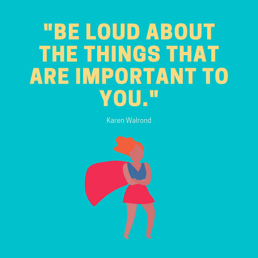 "Be loud about the things that are important to you." - Karen Walrond