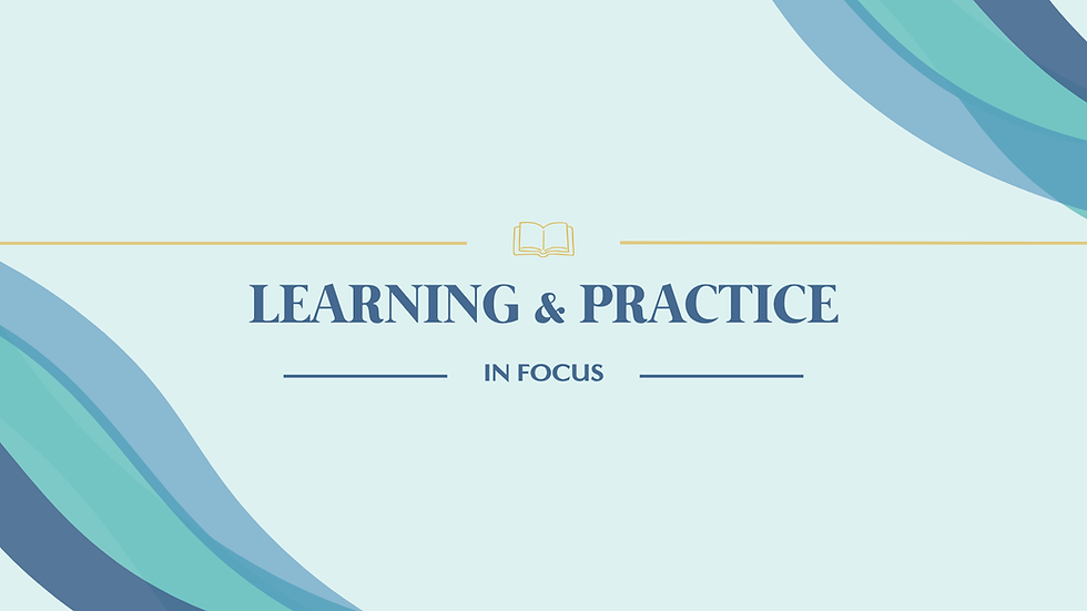 Learning & Practice in Focus