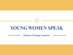 Young Women Speak (Systems Change Experts)