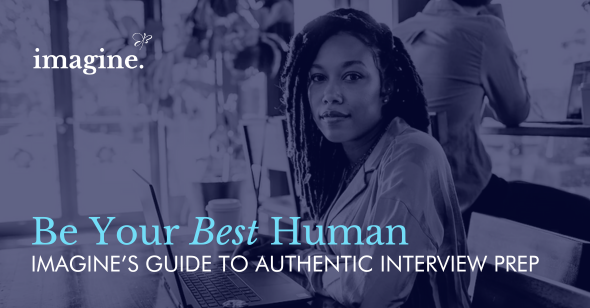 Authentic Interview Tips Be Your Best Human: Imagine's Guide to Authentic Interview Preparation
