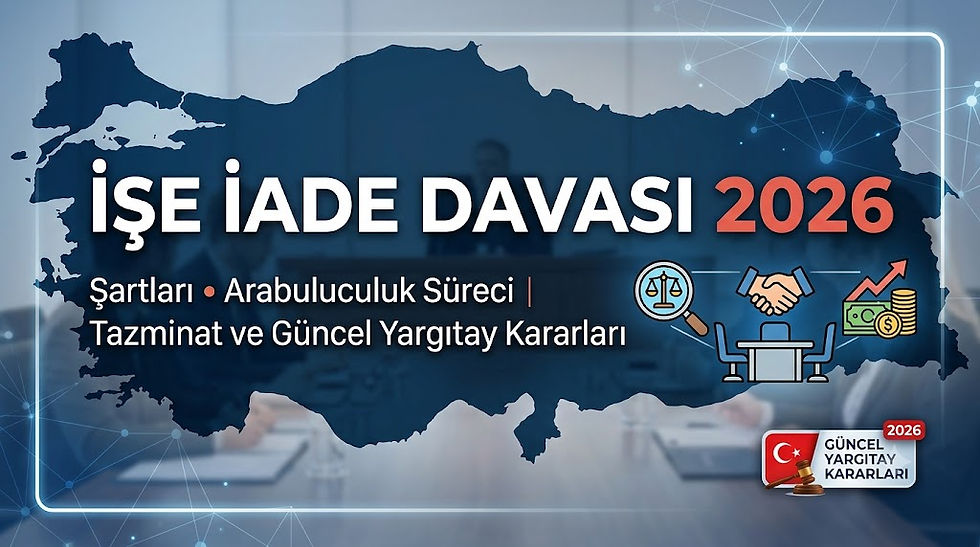 İşe iade davası 2026 şartları, arabuluculuk süreci, tazminat hakları ve güncel Yargıtay kararları İstanbul Kartal iş avukatı açıklamaları.