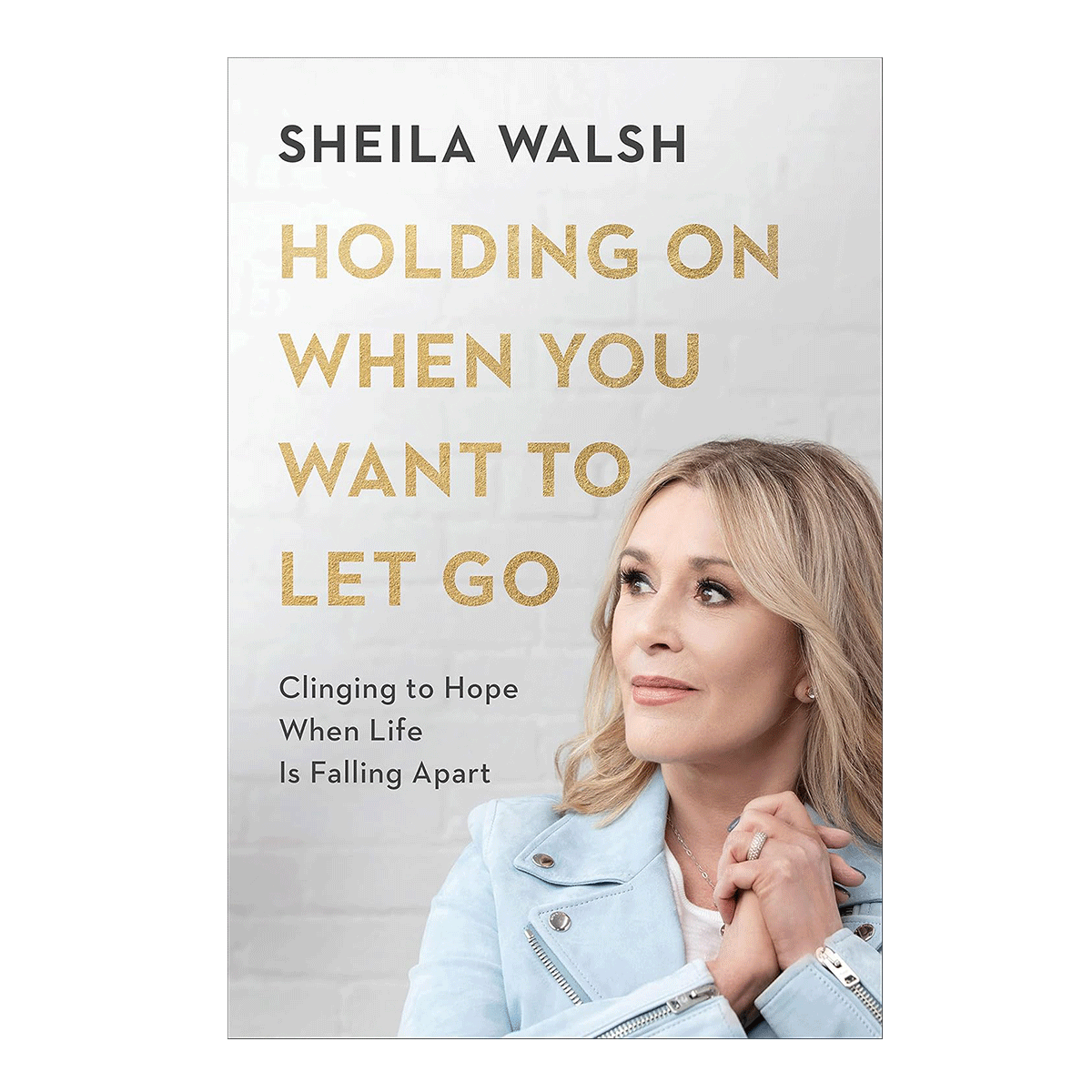 Holding On When You Want to Let Go: Clinging to Hope When Life Is Falling Apart