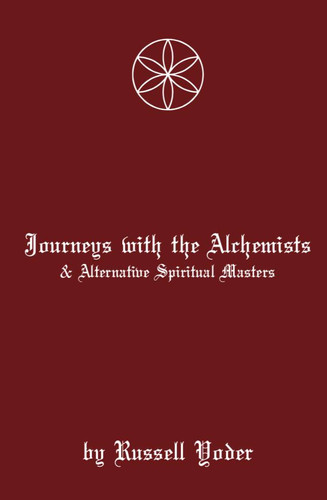 Journeys With Alchemists and Alternative Spiritual Masters , by Russell ...