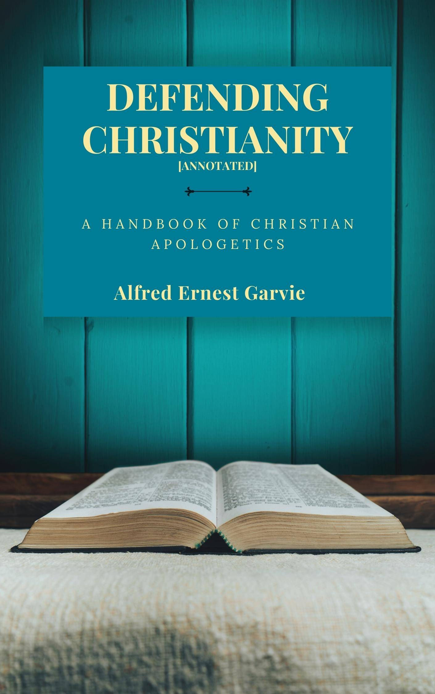 DEFENDING CHRISTIANITY: A Handbook of Christian Apologetics