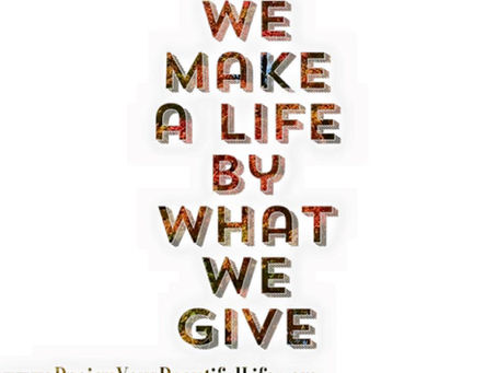 We make a life by what we give.