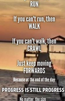 Some days you may run, others you may crawl