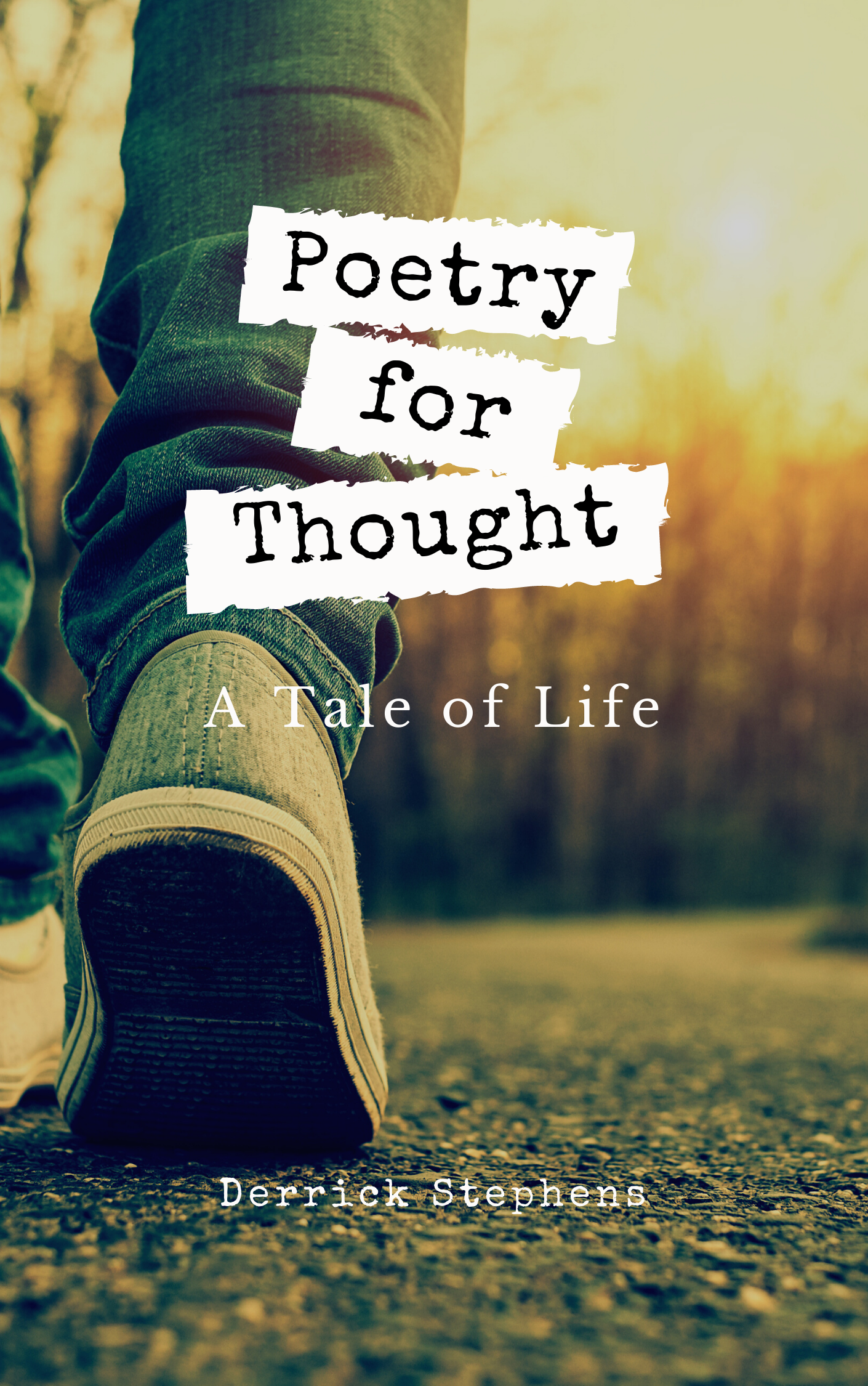POETRY FOR THOUGHT: A Tale of Life by Derrick Stephens