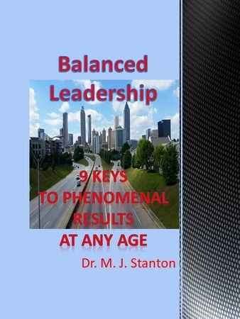 Balanced Leadership: 9 Keys to Phenomenal Results ....