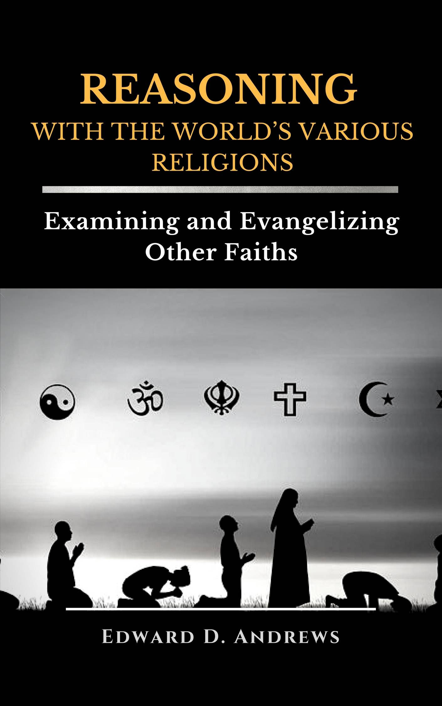 REASONING WITH THE WORLD'S VARIOUS RELIGIONS