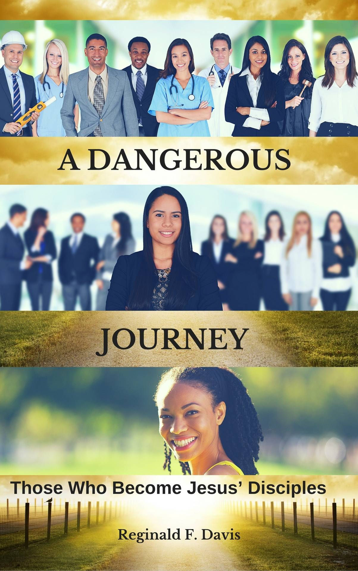 A DANGEROUS JOURNEY: Those Who Become Jesus' Disciples by Reginald F. Davis