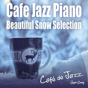 『Café de Jazz / Cafe Jazz Piano 〜Beautiful Snow Selection〜』11月27日リリース!