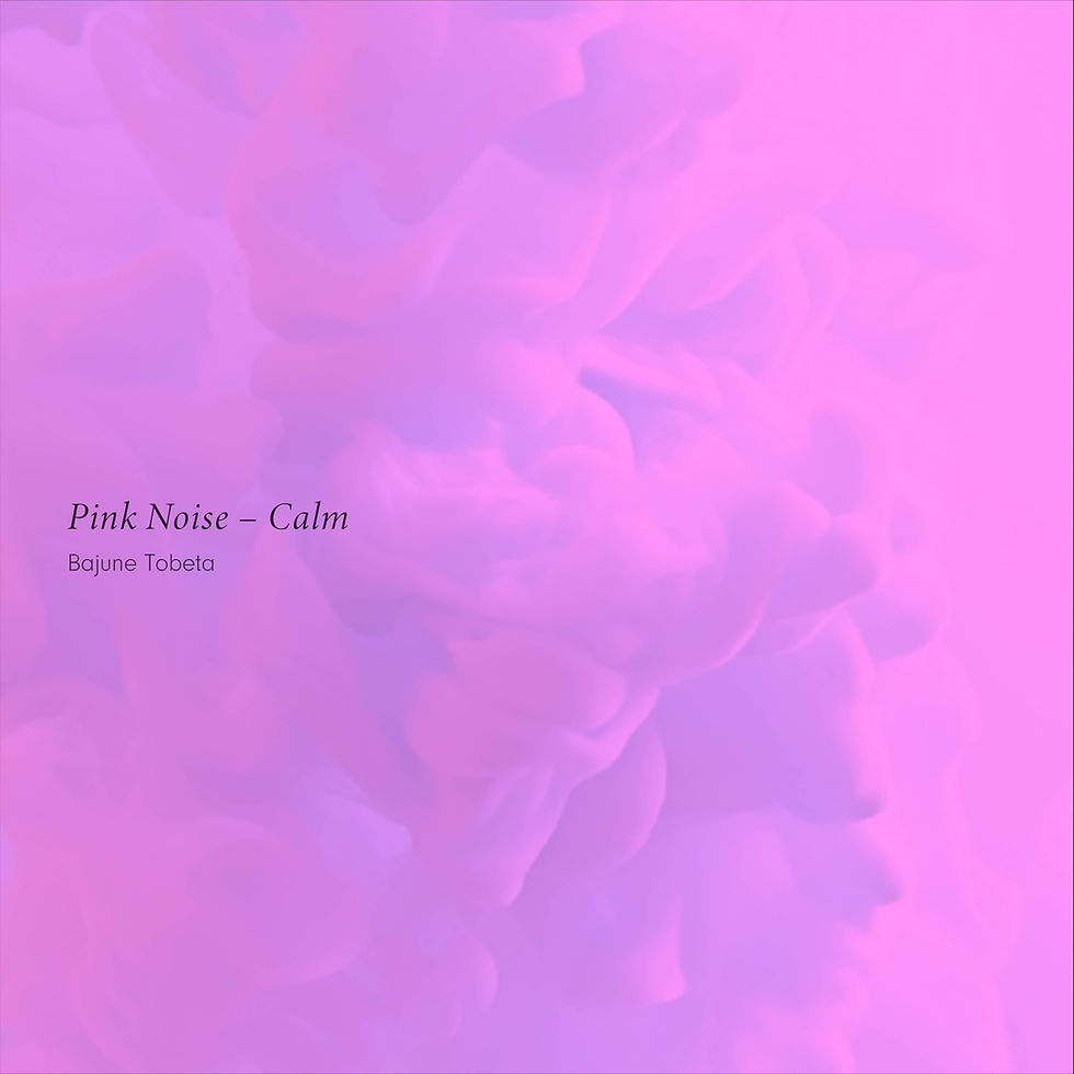 Bajune Tobeta / Pink Noise – Calm