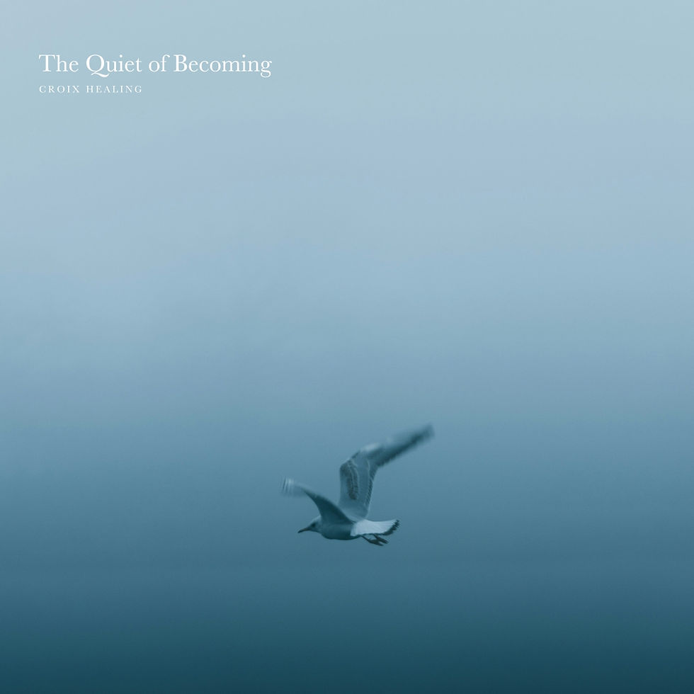 CROIX HEALING / The Quiet of Becoming