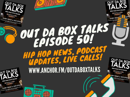 Out Da Box Talks Episode 50