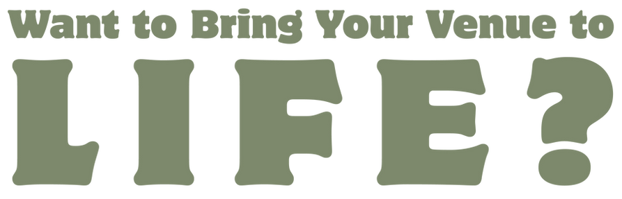 Want to bring your venue to life.png