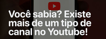 Conheça os tipos de canais existentes no YouTube
