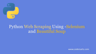 Python Web Scraping Using(Selenium and Beautiful Soup) - Codersarts