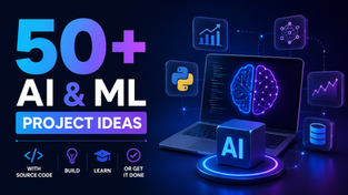 50+ AI & ML Project Ideas with Source Code — Build, Learn, or Get It Done