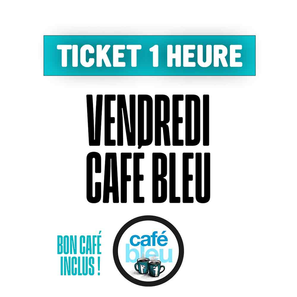 Ticket vendredi Café Bleu 1 heure