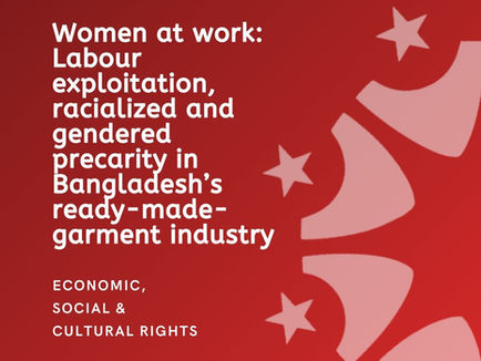 Women at work: Labour exploitation, racialized and gendered precarity in Bangladesh’s ready-made-garment industry