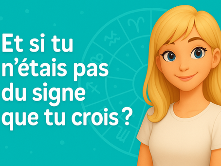 Et si vous n'étiez pas du signe astrologique que vous croyez ?