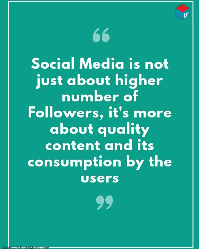 social media is not just about higher number of followers but the quality matters