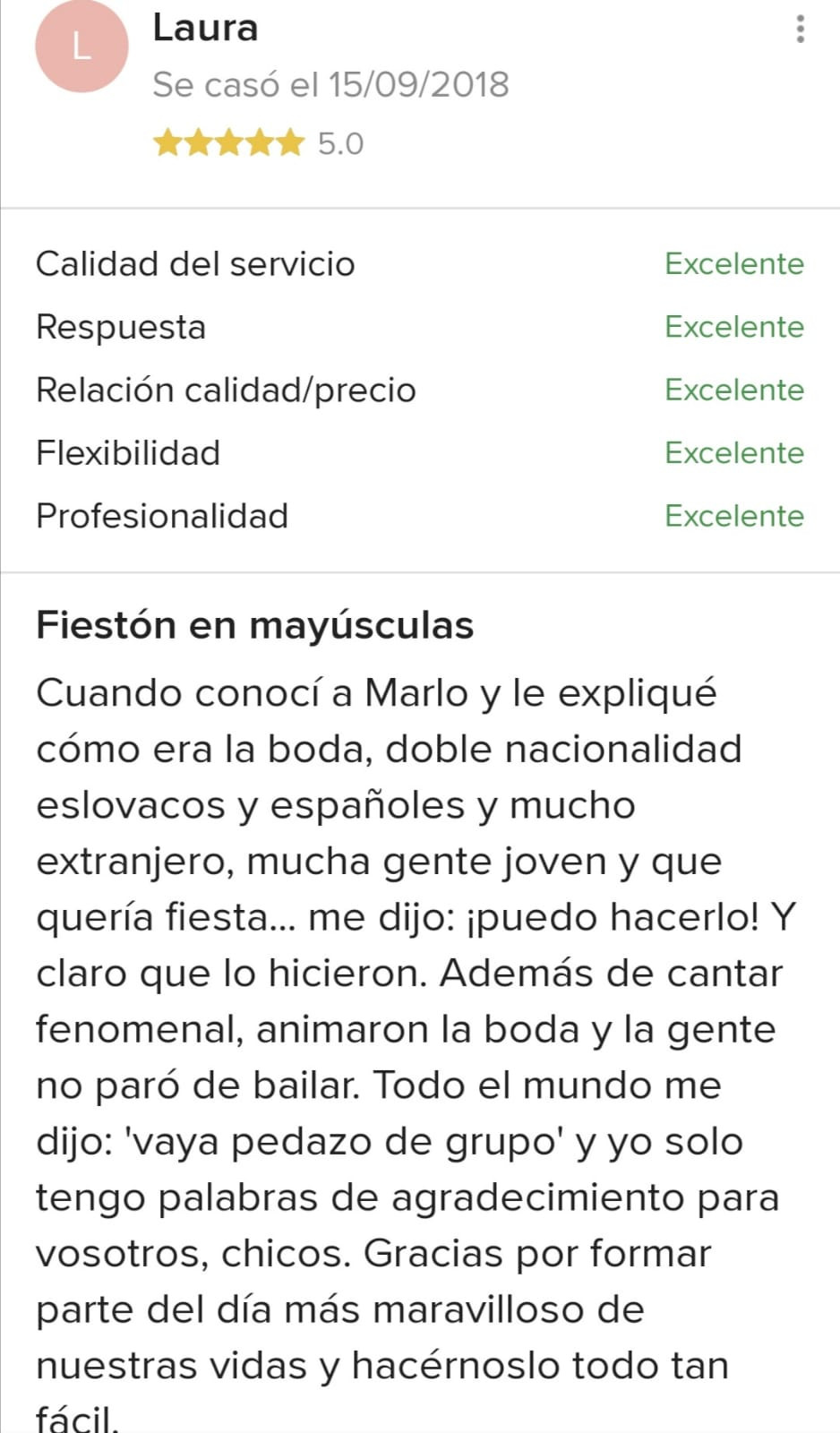 Cuando conocí a Marlo y le expliqué cómo era la boda, doble nacionalidad eslovacos y españoles y mucho extranjero, mucha gente joven y que quería fiesta... me dijo: ¡puedo hacerlo! Y claro que lo hicieron. Además de cantar fenomenal, animaron la boda y la gente no paró de bailar. Todo el mundo me dijo: 'vaya pedazo de grupo' y yo solo tengo palabras de agradecimiento para vosotros, chicos. Gracias por formar parte del día más maravilloso de nuestras vidas y hacérnoslo todo tan fácil.