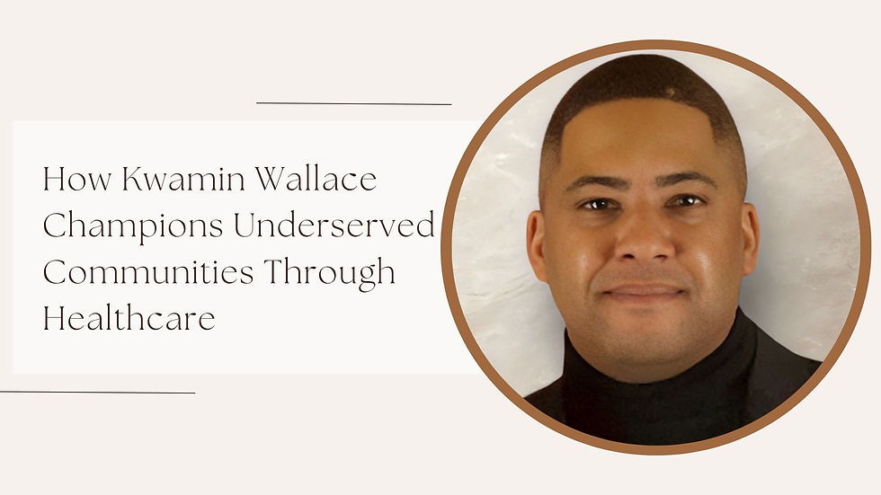 How Kwamin Wallace Champions Underserved Communities Through Healthcare