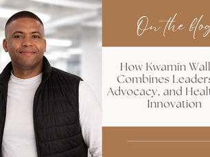 How Kwamin Wallace Combines Leadership, Advocacy, and Healthcare Innovation