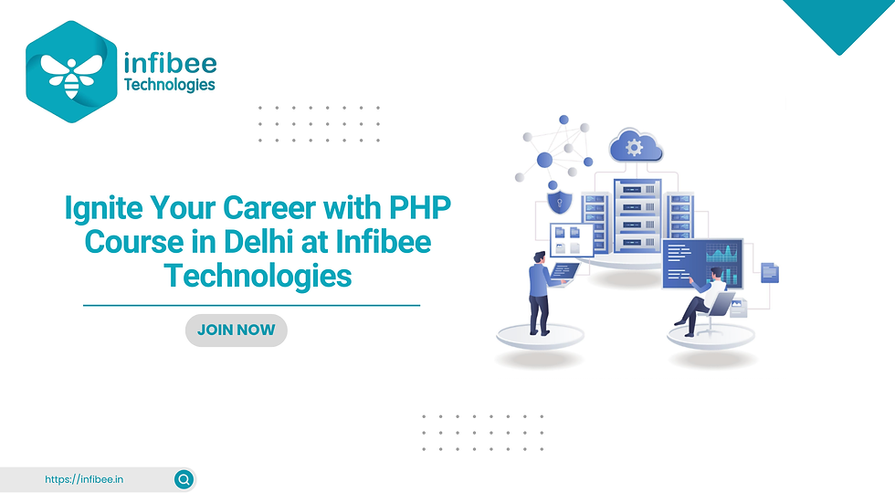 Ignite Your Career with PHP Course in Delhi at Infibee Technologies