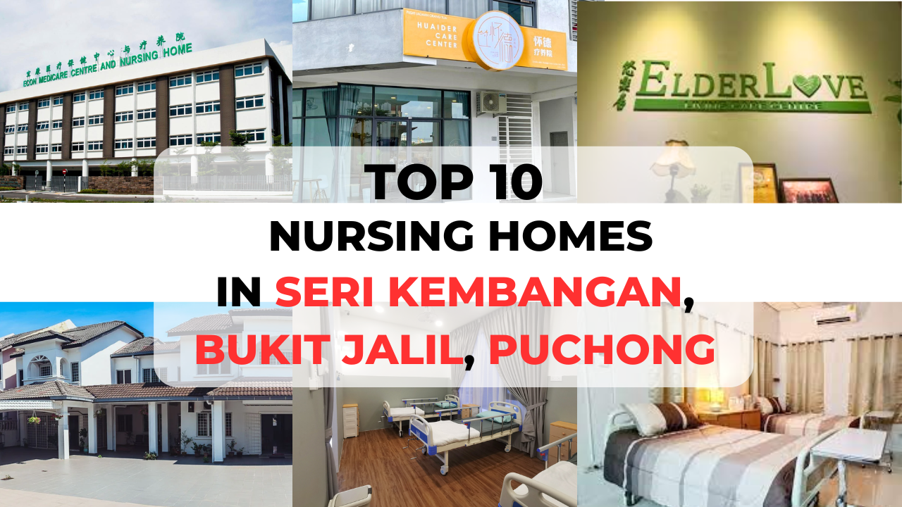 Top 10 Nursing Homes in Seri Kembangan, Bukit Jalil & Puchong [2024]