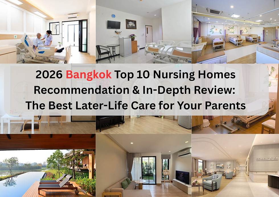 2026 Bangkok Top 10 Nursing Homes Recommendation & In-Depth Review: The Best Later-Life Care for Your Parents