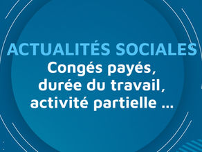Congés payés, durée du travail, activité partielle ... Les nouvelles règles AVRIL 2020