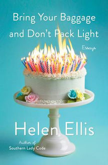 Laurie's Pick: "Bring Your Baggage and Don't Pack Light: Essays" by Helen Ellis