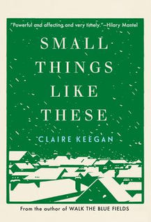 Maria's Pick: "Small Things Like These" by Claire Keegan