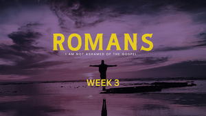 Romans - Week 3