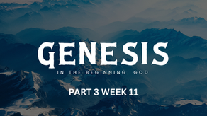 Genesis Part 3 Week 11