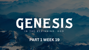 Genesis Part 1 - Week 19
