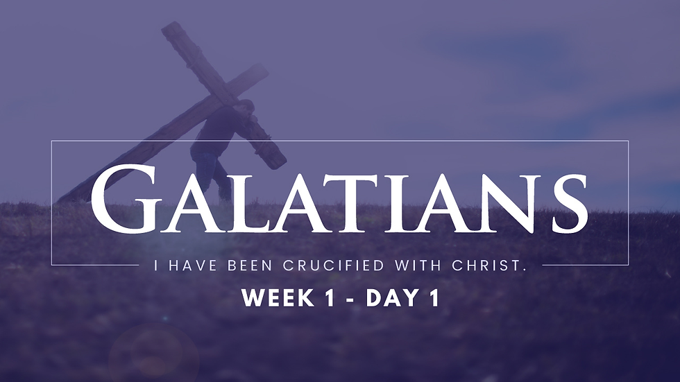 Galatians – Week 1 – Day 1