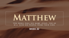 Matthew - Week 32