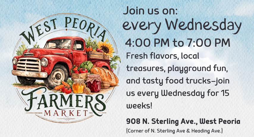 West Peoria Farmers Market logo as decoration: Join us on every Wednesday from 4:00 PM to 7:00 PM. Fresh flavors, local treasures, playground fun, and tasty food trucks - join every Wednesday for 15 weeks. 908 N. Sterling Ave. West Peoria. Corner of N Sterling Aven & Heading Ave.