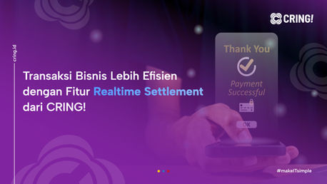 Transaksi Bisnis Lebih Efisien dengan Fitur Realtime Settlement dari CRING!