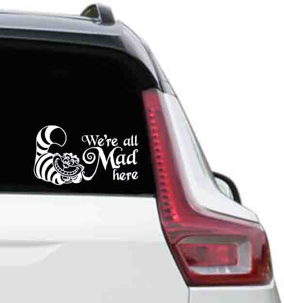 Wer'e Are All Mad Here Vinyl Decal Sticker on a rear car window